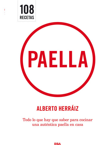 Paella: Todo Lo Que Hay Que Saber Para Cocinar Una Auténtica Paella En Casa, De Herraiz, Alberto., Vol. 1. Editorial Rba Libros, Tapa Dura En Español, 2024