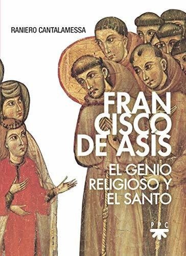 Francisco de Asís, de Raniero Cantalamessa. Editorial PPC EDITORIAL, tapa blanda en español, 2019