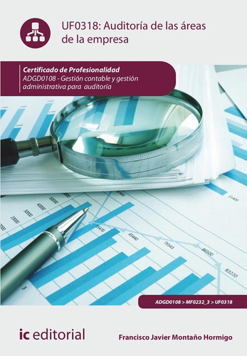 Auditoría De Las Áreas De La Empresa. Adgd0108 - Gestión Contable Y Gestión Administrativa Para Auditorías, De Francisco Javier Montaño Hormigo. Ic Editorial, Tapa Blanda En Español, 2022