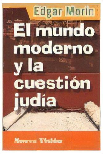 El Mundo Moderno Y La Cuestión Judía*, De Edgar Morin. Editorial Nueva Visión, Edición 1 En Español, 2007