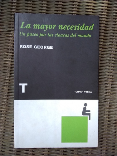 Rose George La Mayor Necesidad Un Paseo Por Las Cloacas... 