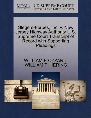 Slegers-forbes, Inc. V. New Jersey Highway Authority U.s. Supreme Court Transcript Of Record With..., De Ozzard, William E.. Editorial Gale U S Supreme Court Records, Tapa Blanda En Inglés