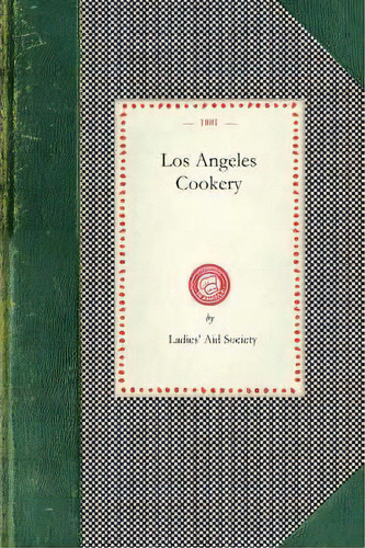 Los Angeles Cookery, De Fort Street Methodist Episcopal C (los Angeles Calif ) Ladies' Aid Society. Editorial Applewood Books, Tapa Blanda En Inglés