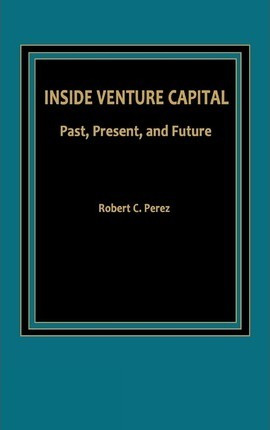 Libro Inside Venture Capital : Past, Present, And Future ...