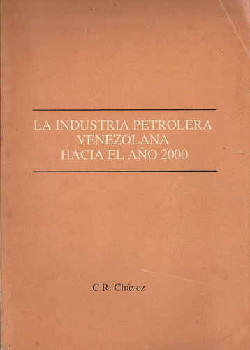 La Industria Petrolera Venezolana Hacia El Año 2000 Petroleo