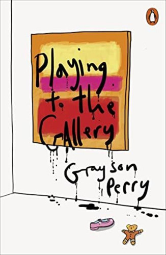 Grayson Perry Playing To The Gallery: Helping Contemporary Art In Its Struggle To Be Understood, De Perry Crayson. Editorial Penguin Group, Tapa Blanda En Inglés