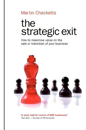 The Strategic Exit: How To Maximise Value On The Sale Or Transition Of Your Business, De Martin Checketts., Vol. 1. Editorial Abington Park Publishing, Tapa Blanda En Inglés