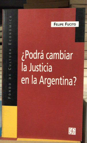 ¿podrá Cambiar La Justicia En La Argentina? - Felipe Fucito