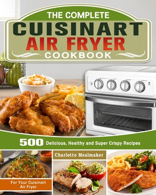 Libro The Complete Cuisinart Air Fryer Cookbook: 500 Deli...