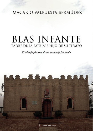 Libro: Blas Infante, Padre De La Patria E Hijo De Su Tiempo.