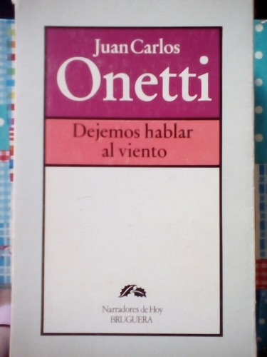 Dejemos Hablar Al Viento De Juan C. Onetti