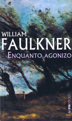 Enquanto agonizo, de Faulkner, William. Série L&PM Pocket (747), vol. 747. Editora Publibooks Livros e Papeis Ltda., capa mole em português, 2009