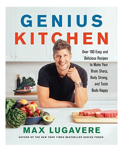 Genius Kitchen: Over 100 Easy And Delicious Recipes