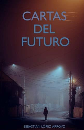Libro : Cartas Del Futuro - Lopez Arroyo, Sebastian