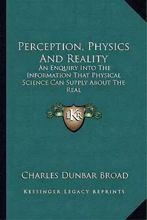 Perception, Physics And Reality : An Enquiry Into The Information That Physical Science Can Suppl..., De Charles Dunbar Broad. Editorial Kessinger Publishing, Tapa Blanda En Inglés