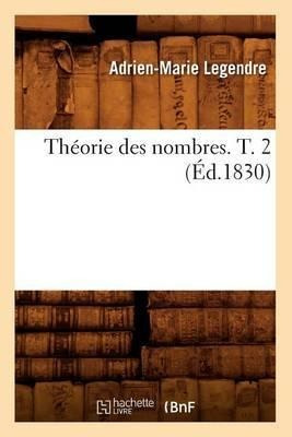 Theorie Des Nombres. T. 2 (ed.1830) - Adrien Marie Legendre