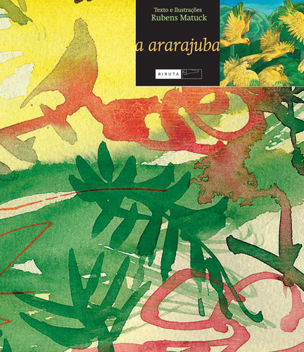 A Ararajuba, de Matuck, Rubens. Ciências da Natureza - Natureza Brasileira Editorial Editora Biruta Ltda., capa mole em português, 2011