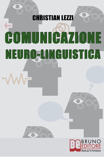 Libro: Comunicazione Neuro-linguistica: Conoscere E Sfruttar