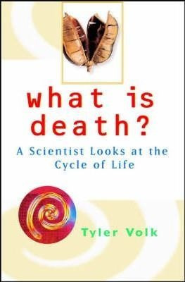 What Is Death - Tyler Volk