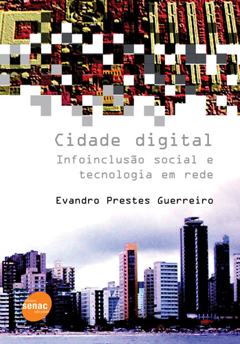 Cidade digital : infoinclusão social e tecnologia e tecnologia em rede, de Guerreiro, Evandro Prestes. Editora Serviço Nacional de Aprendizagem Comercial, capa mole em português, 2006