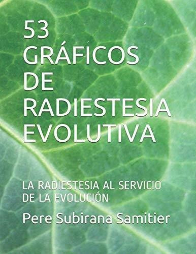 53 Graficos De Radiestesia Evolutiva La Radiestesia, De Subirana Samitier, P. Editorial Independently Published En Español