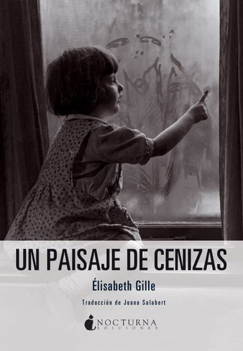 Un Paisaje De Cenizas, De Gille Elisabeth. Editorial Nocturna Ediciones, Tapa Blanda En Español, 2015