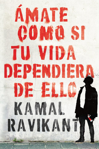 Ámate, como si tu vida dependiera de ello, de Ravikant, Kamal. Editorial Harper Collins Mexico, tapa blanda en español, 2020