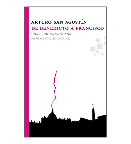 De Benedicto A Francisco . Una Cronica Vatic, De San Agustin