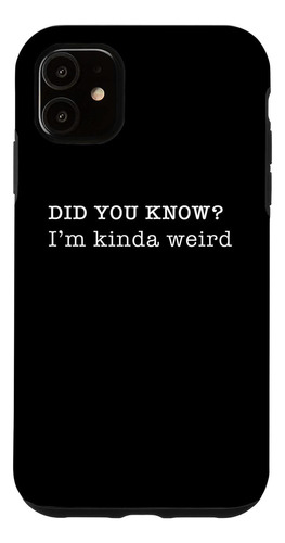 iPhone 11 Im Kinda Weird Personal Fun Fact Design Case