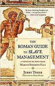 The Roman Guide To Slave Management A Treatise By Nobleman M