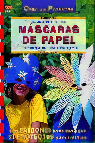 Serie Papel Nãâº 14. Fãâciles Mãâscaras De Papel Para Niãâos, De Blank, Marlies. Editorial El Drac, S.l., Tapa Blanda En Español