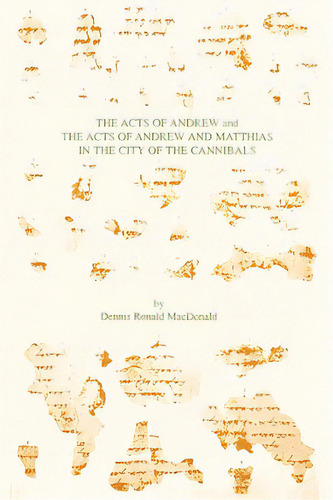 The Acts Of Andrew And The Acts Of Andrew And Matthias In The City Of The Cannibals, De Macdonald, Dennis Ronald. Editorial Soc Of Biblical Literature, Tapa Blanda En Inglés