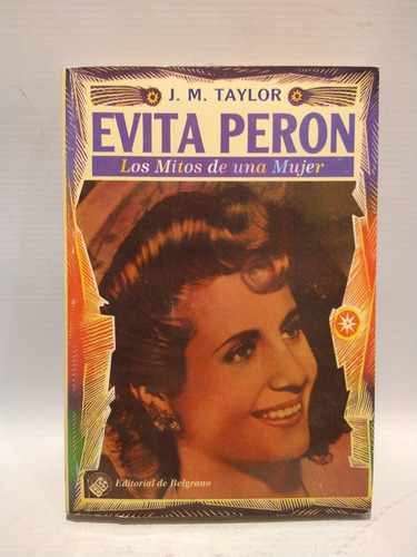 Evita Peron Los Mitos De Una Mujer J M Taylor Belgrano 