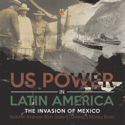 Libro Us Power In Latin America: The Invasion Of Mexico B...