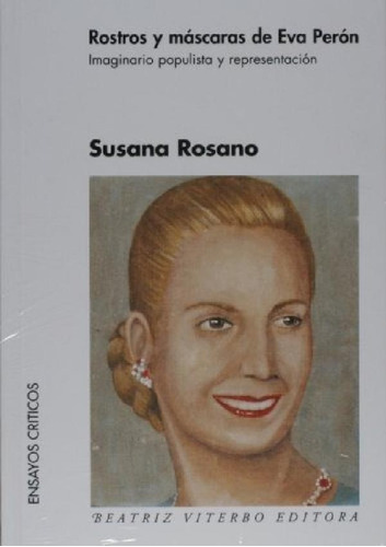 Libro - Rostros Y Mascaras De Eva Peron - Susana Rosano