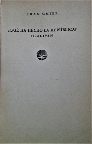 ¿ Que Ha Hecho La Republica ? Juan Guixe - M. Aguilar 1933 (Usado)