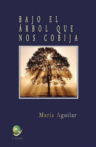 Libro Bajo El Ã¡rbol Que Nos Cobija. - Marã­a Aguilar Per...