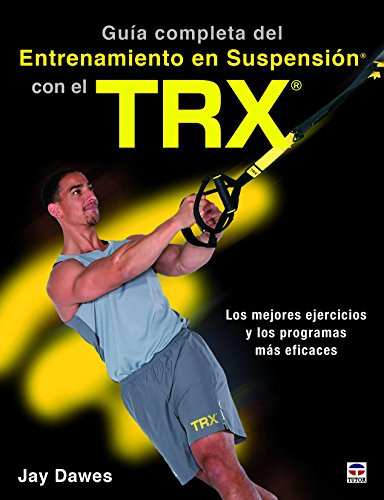 Guía Completa Del Entrenamiento En Suspensión Con El Trx : L