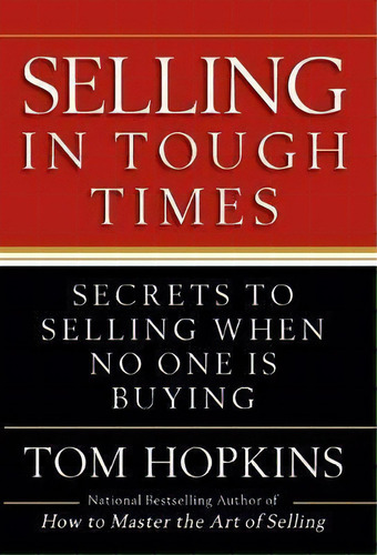 Selling In Tough Times : Secrets To Selling When No One Is Buying, De Tom Hopkins. Editorial Time Warner Trade Publishing, Tapa Dura En Inglés