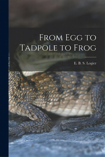 From Egg To Tadpole To Frog, De Logier, E. B. S. (eugene Bernard Shel. Editorial Hassell Street Pr, Tapa Blanda En Inglés