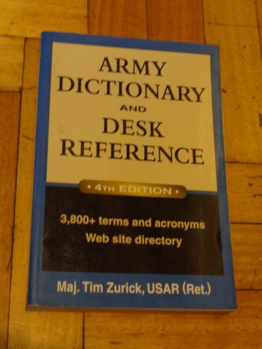 Army Dictionary And Desk Reference. Maj. Tim Zurick&-.