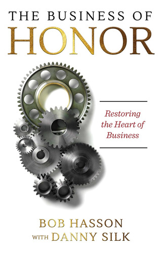 Book : The Business Of Honor Restoring The Heart Of Busines