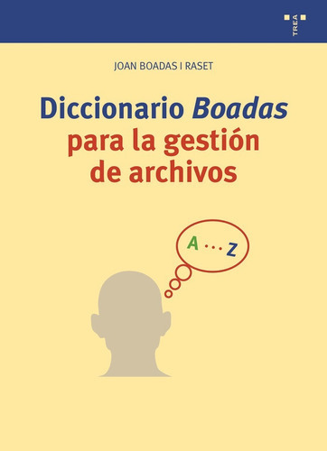 DICCIONARIO BOADAS PARA LA GESTIÃÂN DE ARCHIVOS, de Boadas i Raset, Joan. Editorial Ediciones Trea, S.L., tapa blanda en español