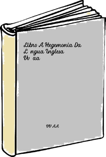 Libro A Hegemonia Da Língua Inglesa - Vv.aa.