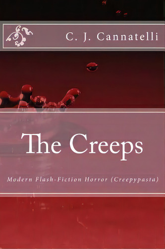 The Creeps: Modern Flash-fiction Horror (creepypasta), De Cannatelli, C. J.. Editorial Createspace, Tapa Blanda En Inglés