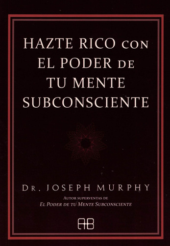 Hazte Rico Con El Poder De Tu Mente Subconsciente Joseph Mur