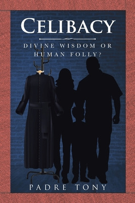 Libro Celibacy: Divine Wisdom Or Human Folly? - Tony, Padre