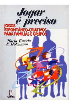 Livro Jogar É Preciso: Jogos Espontâneo-criativos Para Famílias E Grupos - Maria Eneida F. Holzmann [1998]