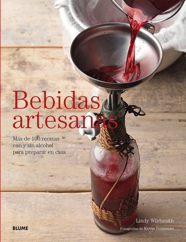 Bebidas Artesanas: Más De 100 Recetas Con Y Sin Alcohol Para Preparar En Casa, De Lindy  Wildsmith. Editorial Blume, Tapa Blanda, Edición 1 En Español