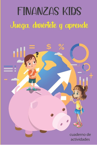 Libro Finanzas Kids Juega, Diviértete Y Aprende. Cuaderno